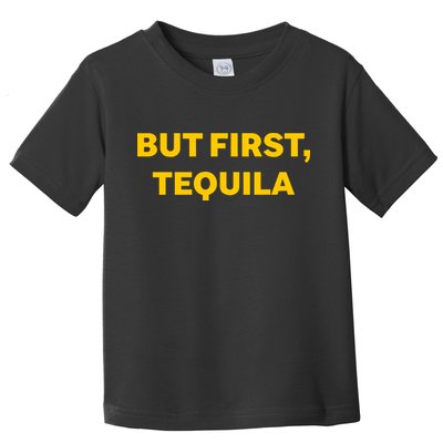 But First Tequila Toddler T-Shirt