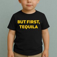 But First Tequila Toddler T-Shirt