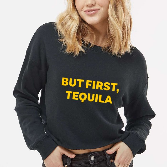 But First Tequila Cropped Pullover Crew