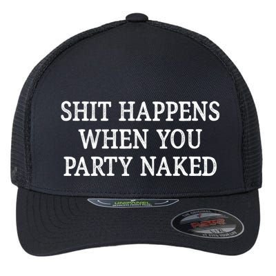 Shit Happens When You Party Naked Flexfit Unipanel Trucker Cap
