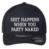 Shit Happens When You Party Naked Flexfit Unipanel Trucker Cap