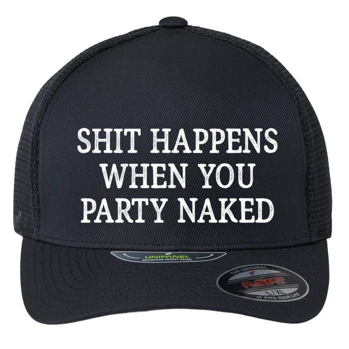 Shit Happens When You Party Naked Flexfit Unipanel Trucker Cap