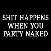 Shit Happens When You Party Naked Flexfit Unipanel Trucker Cap
