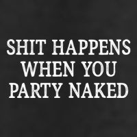 Shit Happens When You Party Naked Adult Drive Performance Visor
