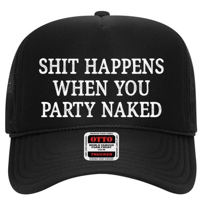 Shit Happens When You Party Naked Trucker Hat