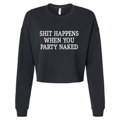 Shit Happens When You Party Naked Cropped Pullover Crew