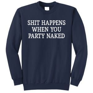 Shit Happens When You Party Naked Sweatshirt