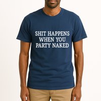Shit Happens When You Party Naked Tall T-Shirt
