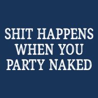 Shit Happens When You Party Naked Button