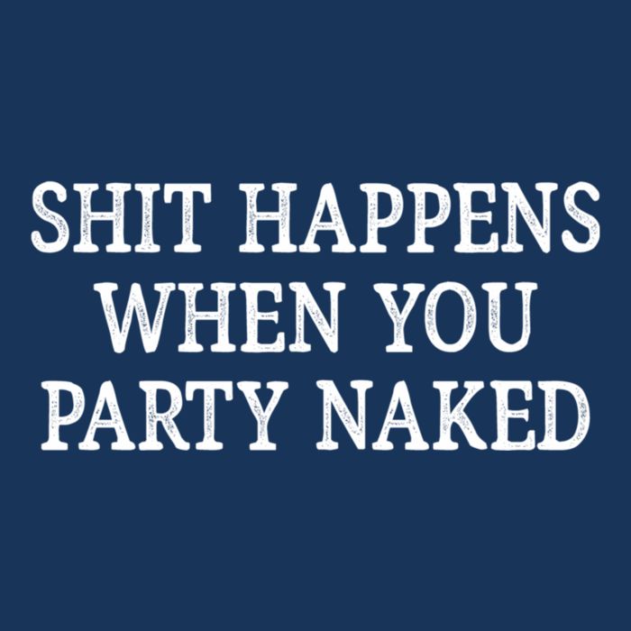 Shit Happens When You Party Naked Bag