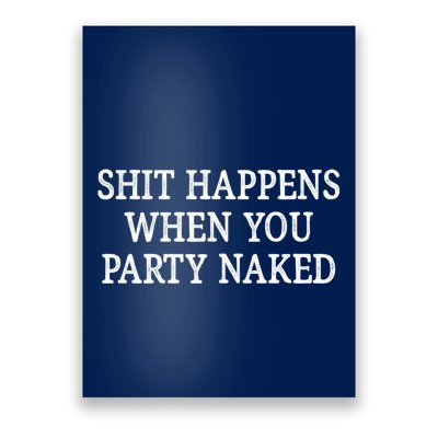 Shit Happens When You Party Naked Poster
