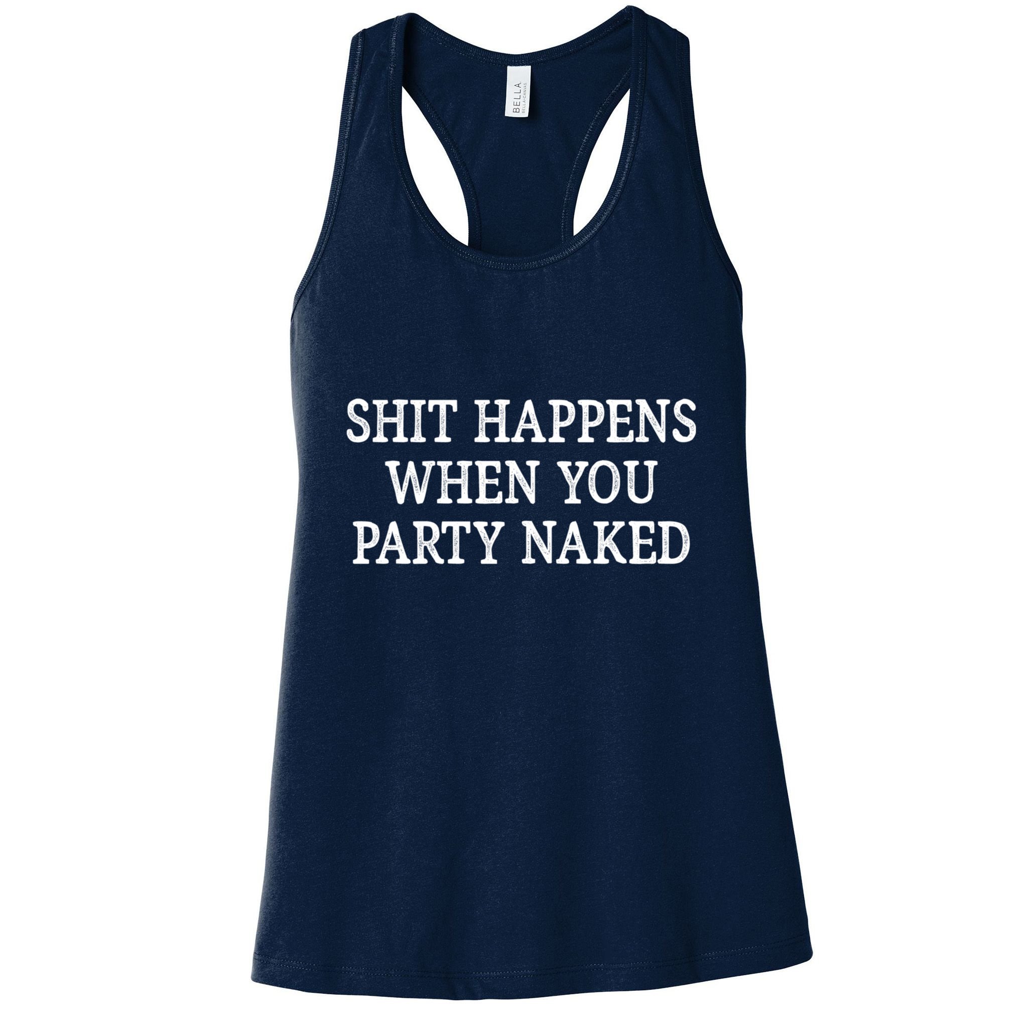Shit Happens When You Party Naked Womens Tank Top