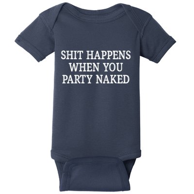 Shit Happens When You Party Naked Baby Bodysuit