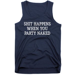 Shit Happens When You Party Naked Tank Top