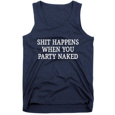 Shit Happens When You Party Naked Tank Top