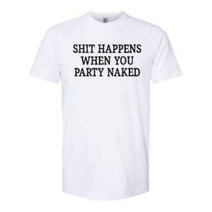 Shit Happens When You Party Naked Softstyle CVC T-Shirt