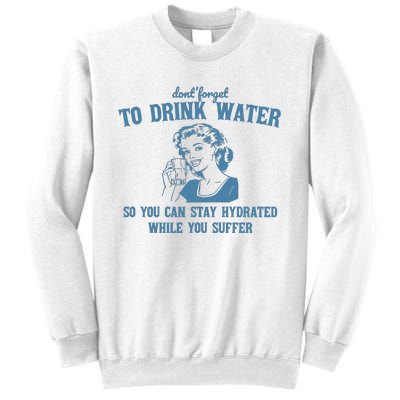 Stay Hydrated While You Suffer Retro Sweatshirt