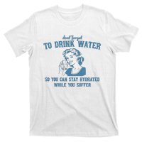 Stay Hydrated While You Suffer Retro T-Shirt