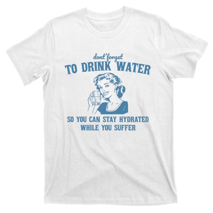 Stay Hydrated While You Suffer Retro T-Shirt