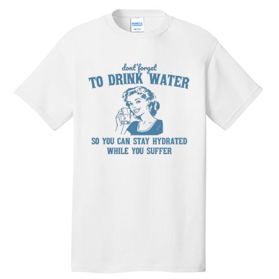 Stay Hydrated While You Suffer Retro Tall T-Shirt