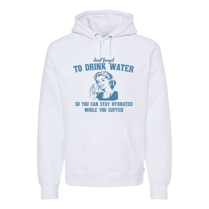 Stay Hydrated While You Suffer Retro Premium Hoodie