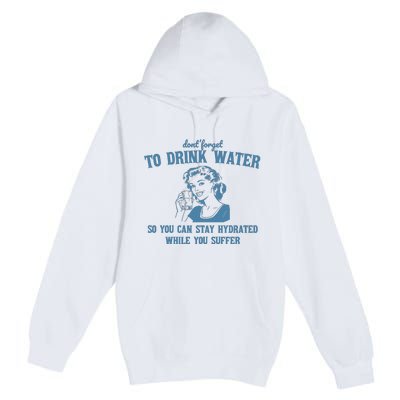 Stay Hydrated While You Suffer Retro Premium Pullover Hoodie