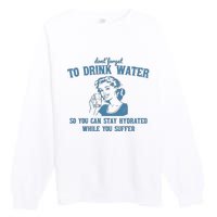 Stay Hydrated While You Suffer Retro Premium Crewneck Sweatshirt