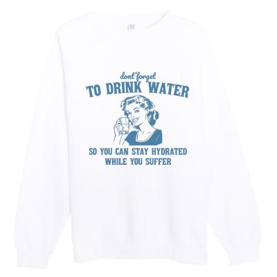 Stay Hydrated While You Suffer Retro Premium Crewneck Sweatshirt