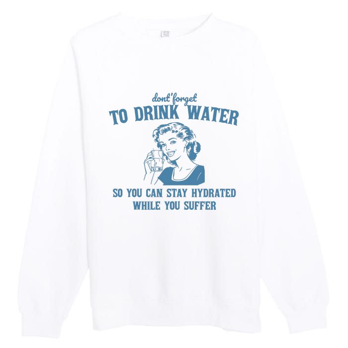 Stay Hydrated While You Suffer Retro Premium Crewneck Sweatshirt