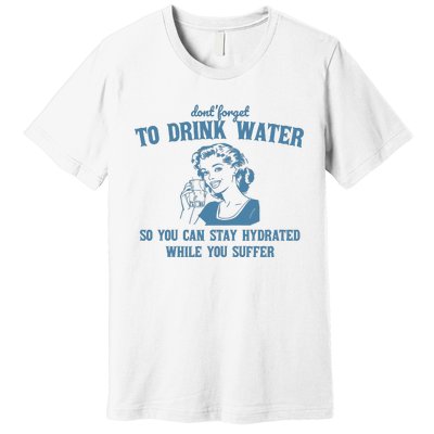 Stay Hydrated While You Suffer Retro Premium T-Shirt