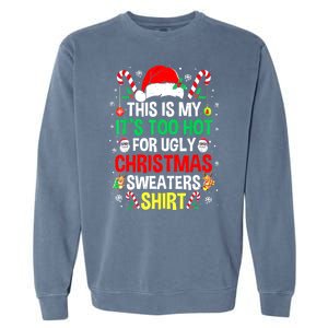 Santa Hat Xmas This Is My Its Too Hot For Ugly Christmas Sweaters Gift Garment-Dyed Sweatshirt