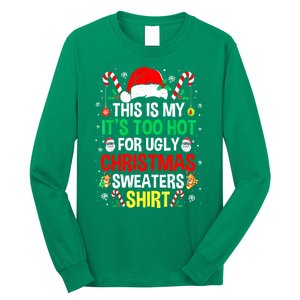 Santa Hat Xmas This Is My Its Too Hot For Ugly Christmas Sweaters Gift Long Sleeve Shirt