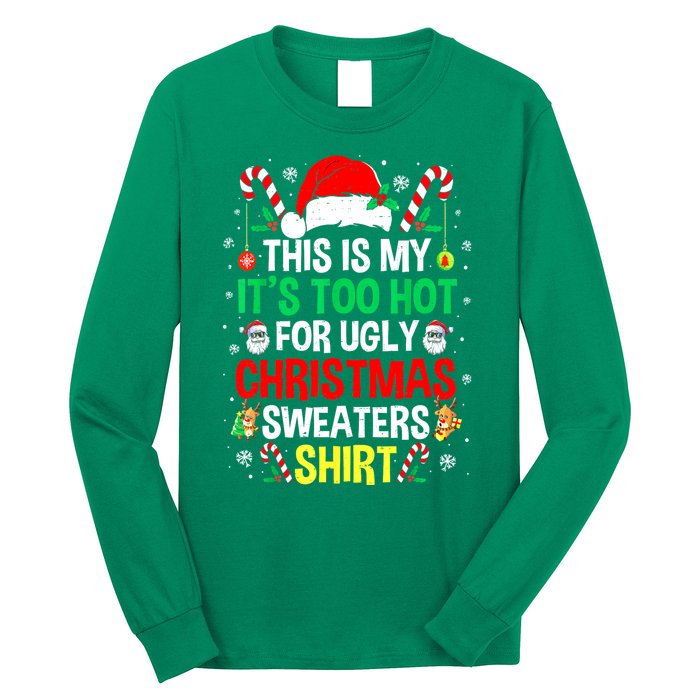 Santa Hat Xmas This Is My Its Too Hot For Ugly Christmas Sweaters Gift Long Sleeve Shirt