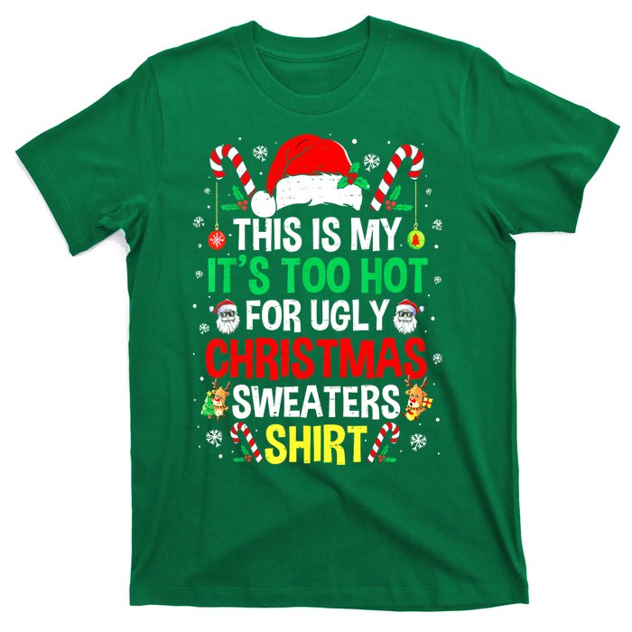 Santa Hat Xmas This Is My Its Too Hot For Ugly Christmas Sweaters Gift T-Shirt