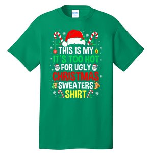 Santa Hat Xmas This Is My Its Too Hot For Ugly Christmas Sweaters Gift Tall T-Shirt