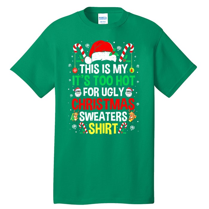 Santa Hat Xmas This Is My Its Too Hot For Ugly Christmas Sweaters Gift Tall T-Shirt