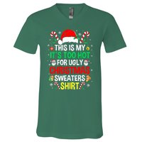 Santa Hat Xmas This Is My Its Too Hot For Ugly Christmas Sweaters Gift V-Neck T-Shirt