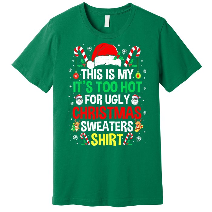 Santa Hat Xmas This Is My Its Too Hot For Ugly Christmas Sweaters Gift Premium T-Shirt