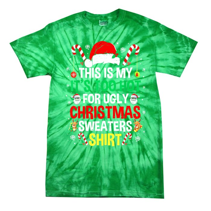 Santa Hat Xmas This Is My Its Too Hot For Ugly Christmas Sweaters Gift Tie-Dye T-Shirt