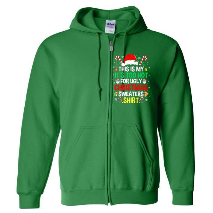 Santa Hat Xmas This Is My Its Too Hot For Ugly Christmas Sweaters Gift Full Zip Hoodie