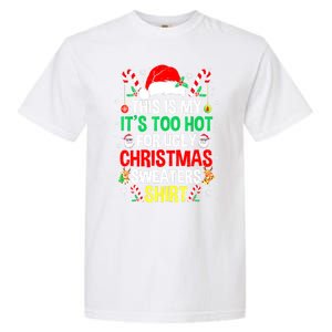 Santa Hat Xmas This Is My Its Too Hot For Ugly Christmas Sweaters Gift Garment-Dyed Heavyweight T-Shirt