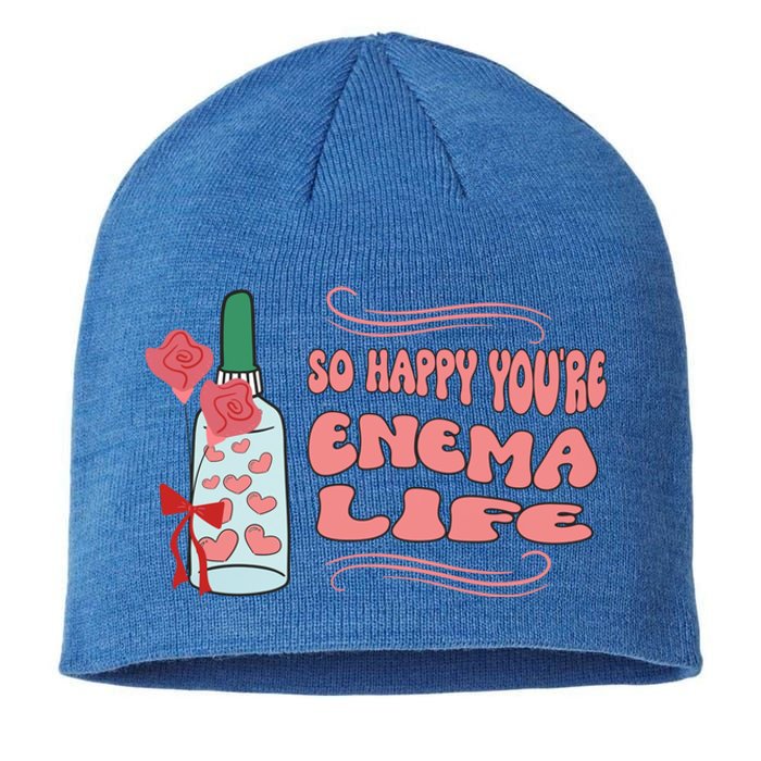 So Happy Youre Enema Life Funny Nurse Happy Valentines Day Gift Sustainable Beanie