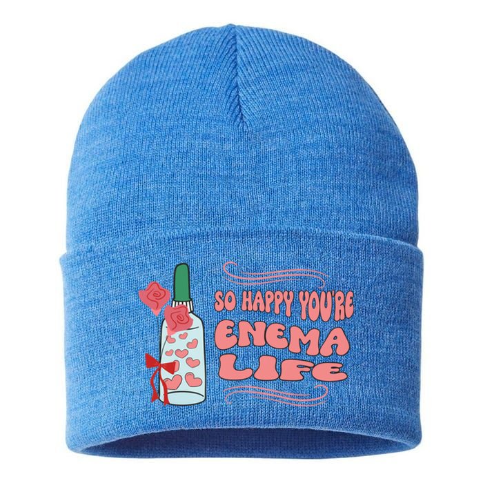 So Happy Youre Enema Life Funny Nurse Happy Valentines Day Gift Sustainable Knit Beanie