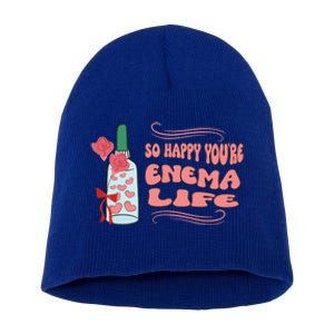 So Happy Youre Enema Life Funny Nurse Happy Valentines Day Gift Short Acrylic Beanie