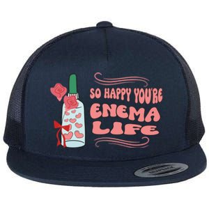 So Happy Youre Enema Life Funny Nurse Happy Valentines Day Gift Flat Bill Trucker Hat