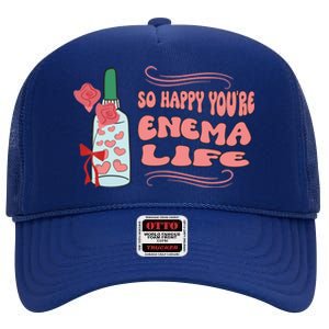 So Happy Youre Enema Life Funny Nurse Happy Valentines Day Gift High Crown Mesh Back Trucker Hat