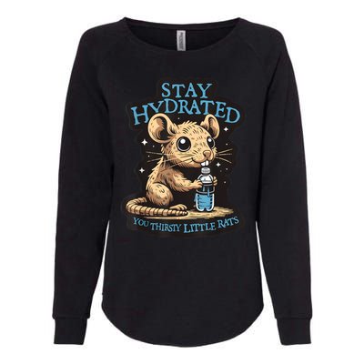 Stay Hydrated You Thirsty Little Rats Womens California Wash Sweatshirt