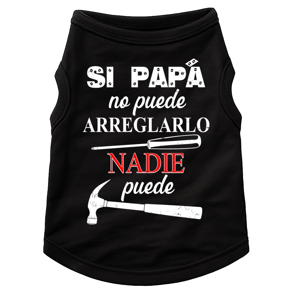 Si Papa No Puede Arreglarlo Nadie Puede Doggie Tank