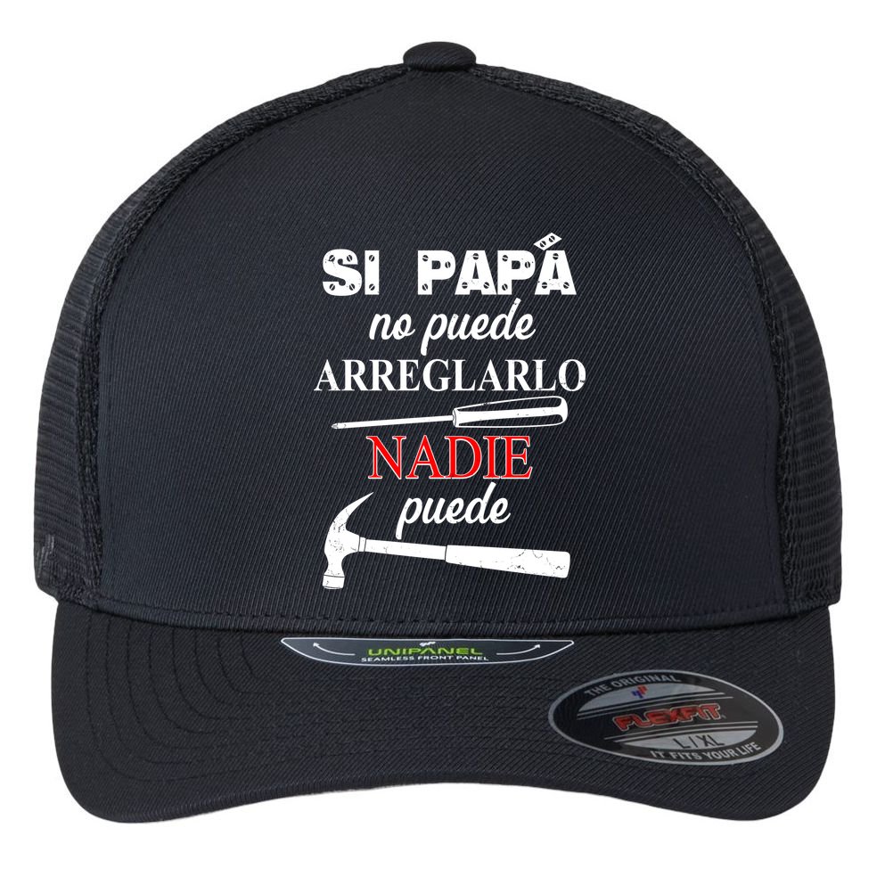 Si Papa No Puede Arreglarlo Nadie Puede Flexfit Unipanel Trucker Cap