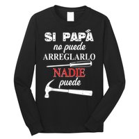 Si Papa No Puede Arreglarlo Nadie Puede Long Sleeve Shirt
